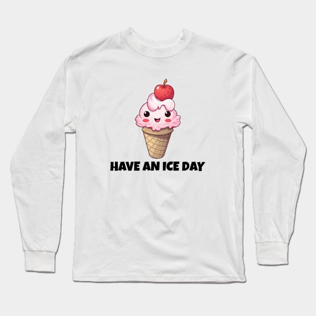 Cute Funny Ice Cream Have An Ice Day Long Sleeve T-Shirt by MugsForReal